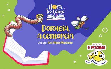 Hora do Conto: Doroteia, a centopeia (Ana Maria Machado)